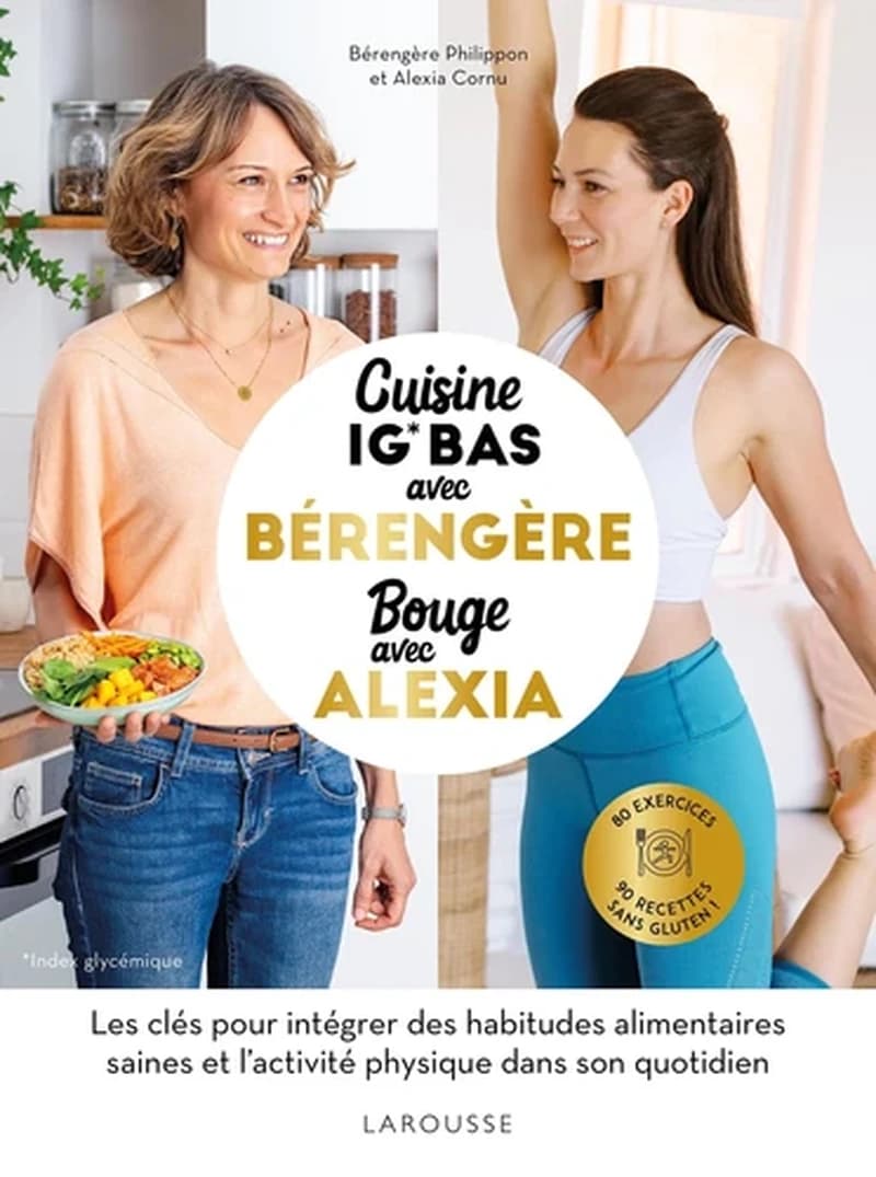 Cuisine avec Bérengère, bouge avec Alexia : 80 exercices, 90 recettes IG bas