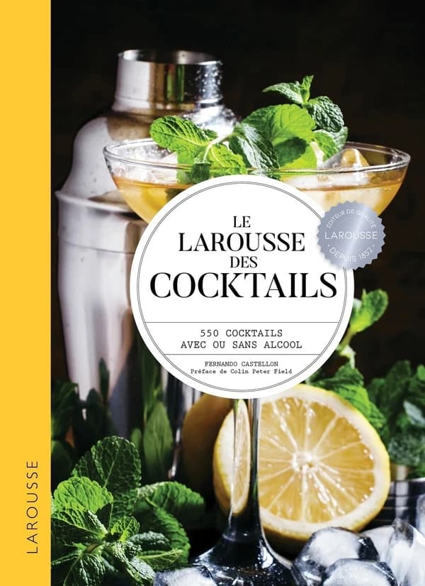Le Larousse des cocktails : 550 cocktails avec ou sans alcool ([Nouvelle éd.]) Fernando Castellon ; préface de Colin Peter Field