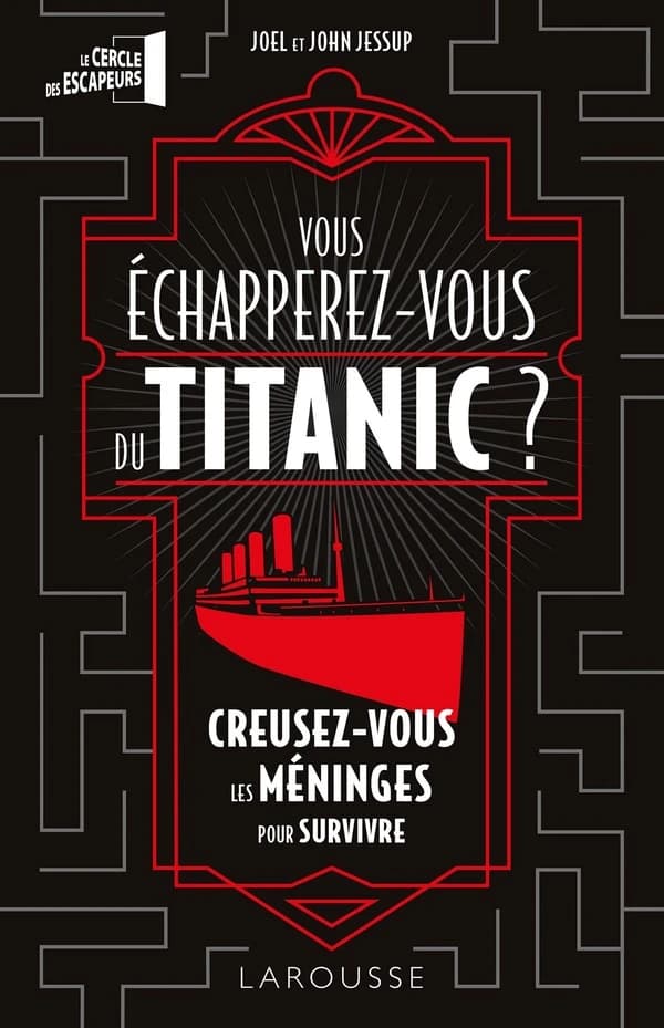 Vous échapperez-vous du Titanic ? : creusez-vous les méninges pour survivre (Éd. française) Joel et John Jessup