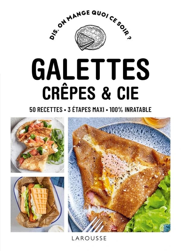 Galettes, crêpes & cie : 50 recettes, 3 étapes maxi, 100 % inratable