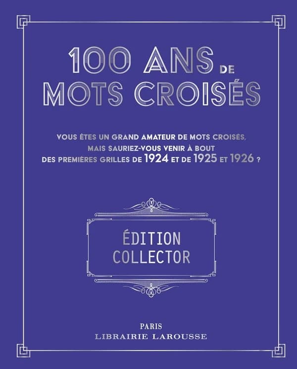 100 ans de mots croisés : vous êtes un grand amateur de mots croisés, mais sauriez-vous venir à bout des premières grilles de 1924, 1925 et 1926 ? (Éd. collector) 77 grilles de mots croisés réunies et commentées par Yves Cunow