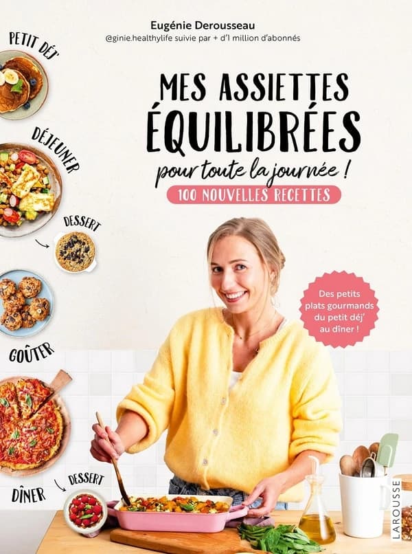 Mes assiettes équilibrées pour toute la journée : 100 nouvelles recettes : des petits plats gourmands du petit déj' au dîner !