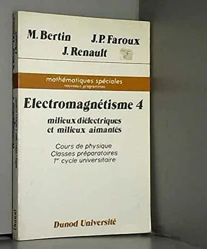 Electromagnétisme. 4, Milieux diélectriques et milieux aimantés (3 éd. conforme aux nouveaux programmes... 1987) Michel Bertin,... Jean-Pierre Faroux,... Jacques Renault,...
