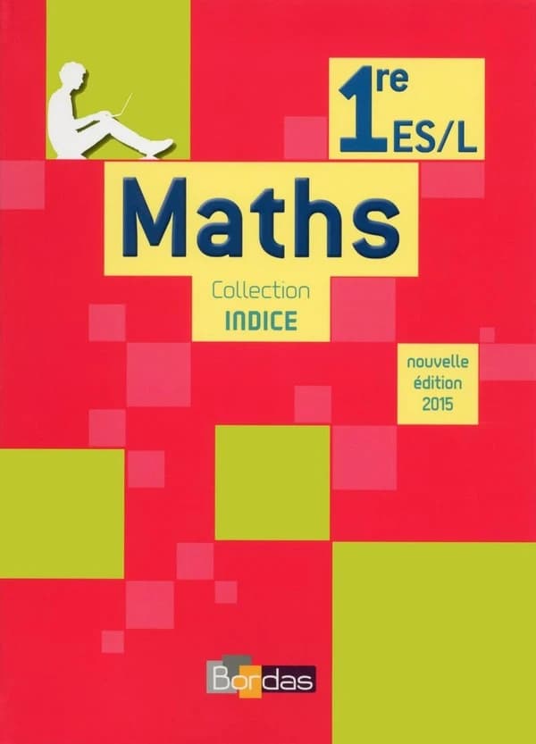 Maths, 1re ES-L (Nouvelle éd. 2015) sous la direction de Michel Poncy, Marie-Christine Russier, Denis Vieudrin ; [par] Christophe Alves, Jean-Louis Bonnafet, Sébastien Cante... [et al.]