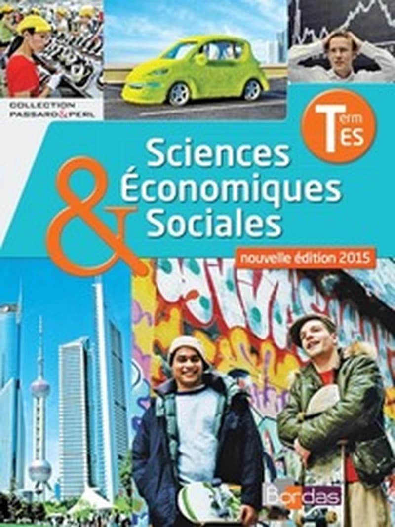 Sciences économiques & sociales, Term ES (Nouvelle éd. 2015, aménagements de programme 2013) Fatima Aït Saïd,... Germain Maury,... Estelle Cardon,... [et al.] ; sous la direction de Cédric Passard,... et Pierre-Olivier Perl,...