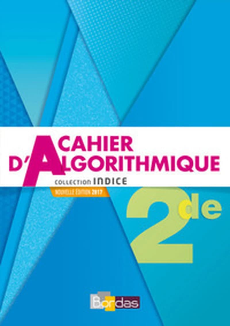 INDICE MATHEMATIQUES 2DE 2017 CAHIER D'ALGORITHMIQUE ELEVE