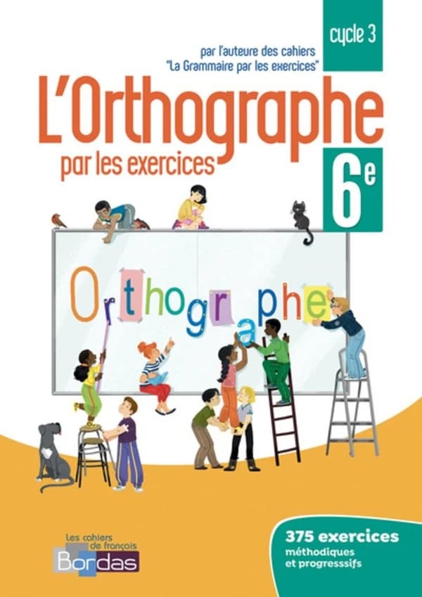 L'orthographe par les exercices : 6e ; cahier de l'élève (édition 2018)