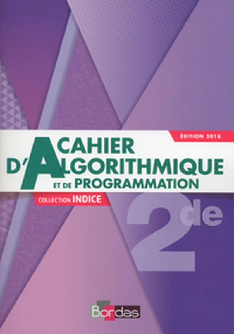 INDICE MATHEMATIQUES 2DE 2018 CAHIER D'ALGORITHMIQUE ET DE PROGRAMMATION ELEVE