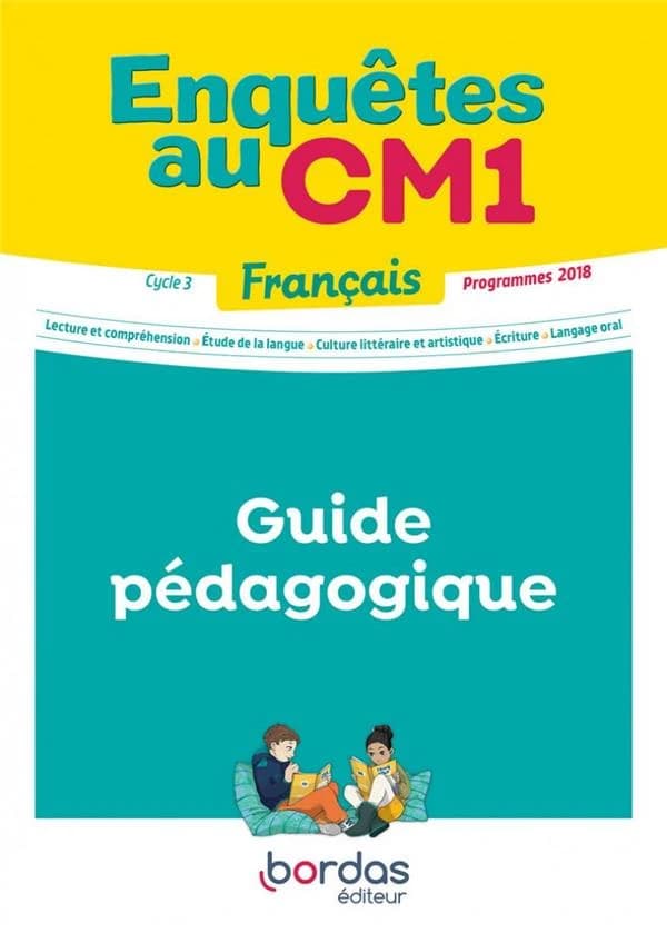 Enquêtes au CM1 ; français ; cycle 3 ; guide pédagogique ; programmes 2018 (édition 2019)