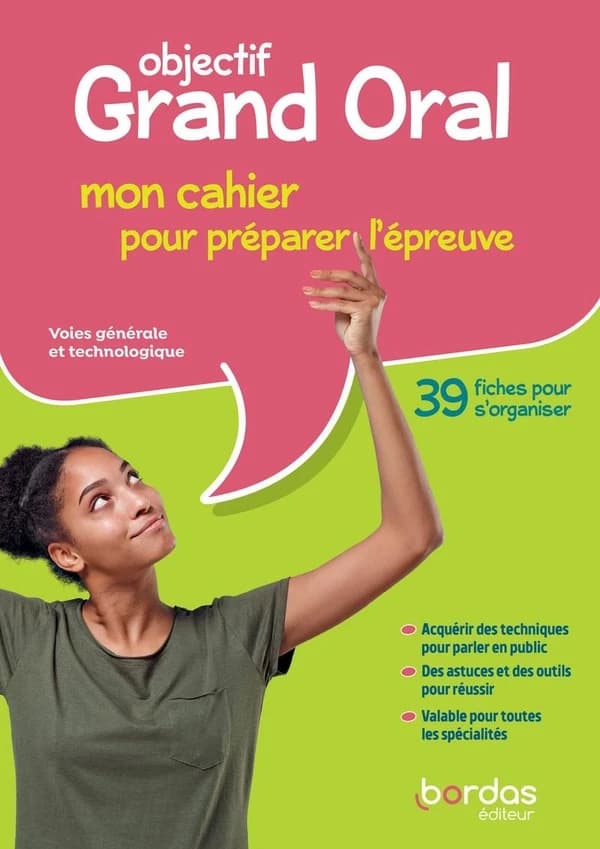 Objectif Grand Oral : mon cahier pour préparer l'épreuve : voies générale et technologique
