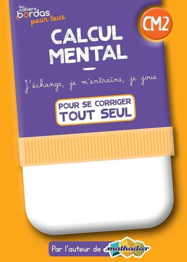 Calcul mental CM2 : Cahier corrigé et commenté