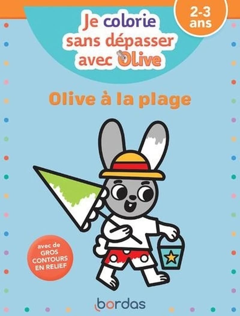 Je colorie sans dépasser avec Olive : Olive à la plage : 2-3 ans : [Album à colorier]