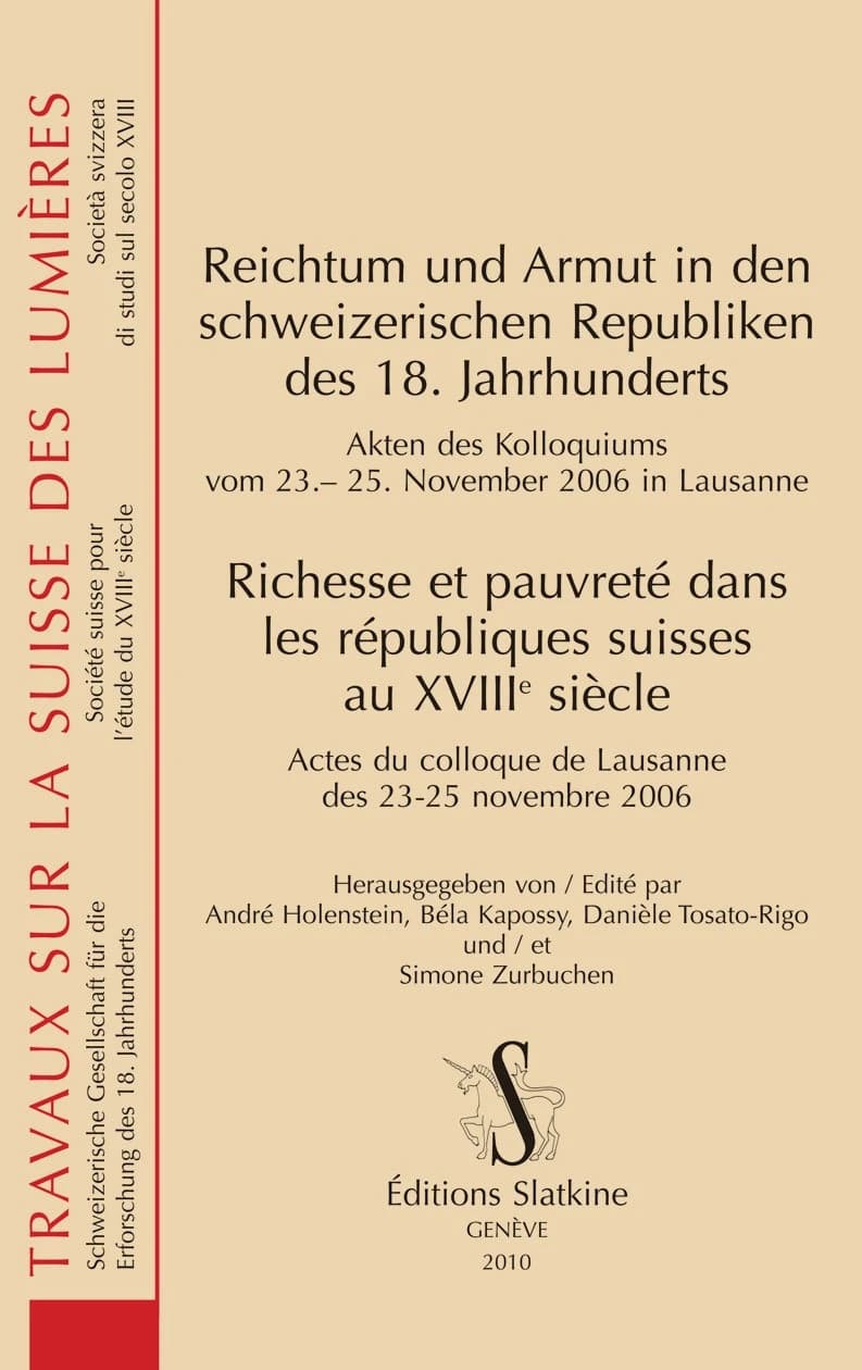 Reichtum und Armut in den schweizerischen Republiken des 18. Jahrhunderts : Akten des Kolloquiums vom 23.-25. November 2006 in Lausanne