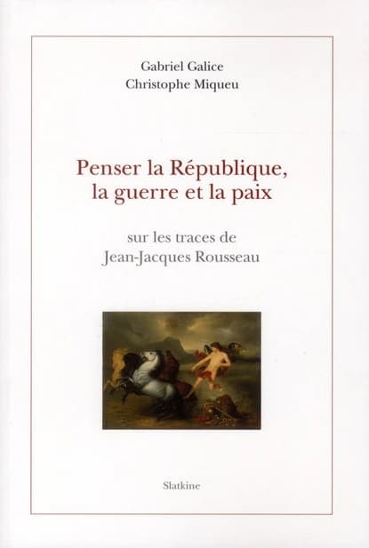 Penser la République, la guerre et la paix : sur les traces de Jean-Jacques Rousseau