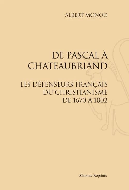 De Pascal à Chateaubriand : les défenseurs francais du christianisme de 1670 à 1802