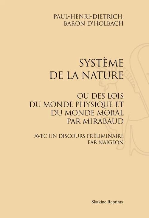 Système de la nature ; ou des lois du monde physique et du monde moral ; avec un discours préliminaire par Naigeon