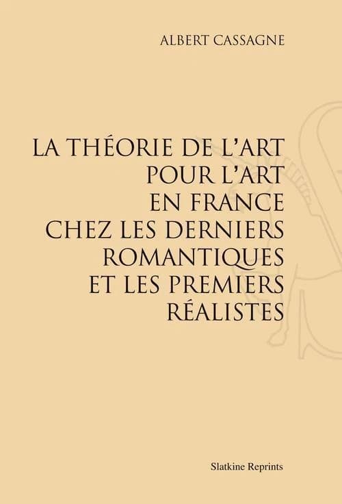 La théorie de l'art pour l'art en France chez les derniers romantiques et les premiers réalistes