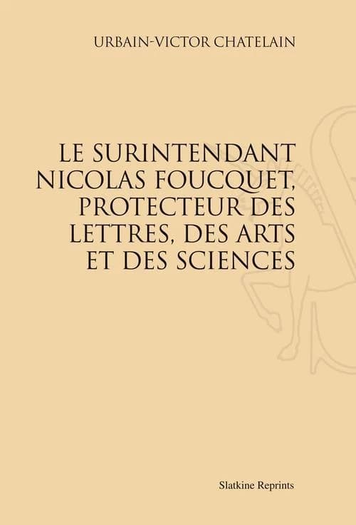 Le surintendant Nicolas Foucquet, protecteur des lettres, des arts et des sciences