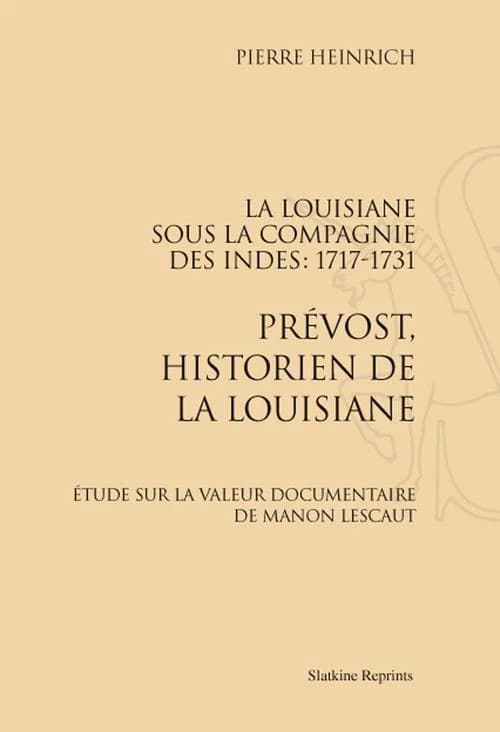 La Louisiane sous la compagnie des Indes 1717-1731 ; Prévost, historien de la Louisiane ; étude sur la valeur documentaire de Manon Lescaut