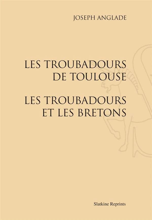 Les troubadours de Toulouse ; les troubadours et les Bretons