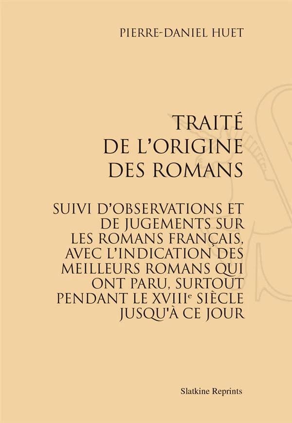 Traité de l'origine des romans. : Réimpression de l'édition de Paris, 1799