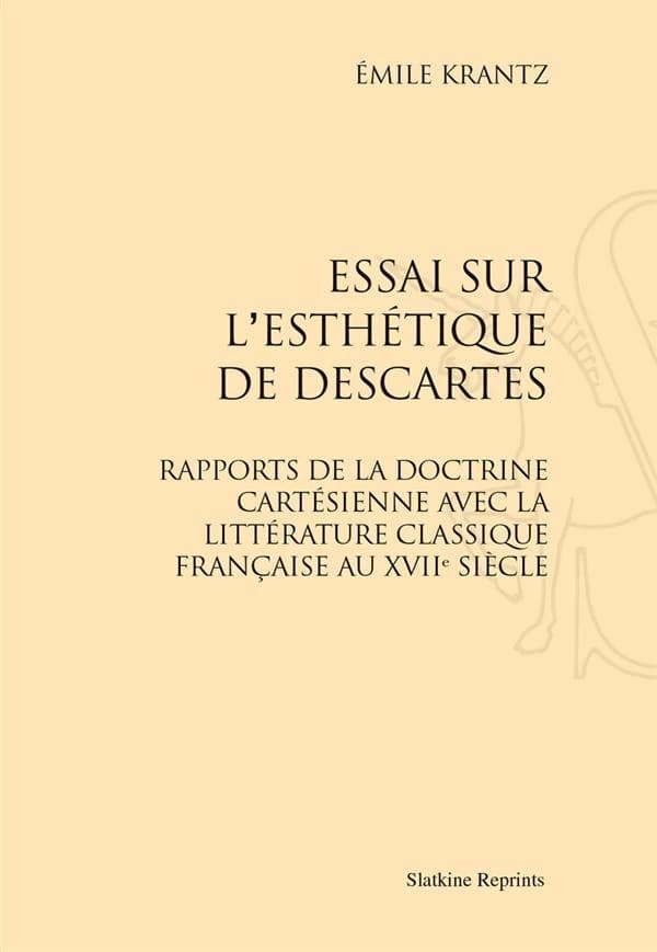 Essai sur l'esthétique de Descartes rapports de la doctrine cartésienne avec la littérature classique française au XVIIe siècle