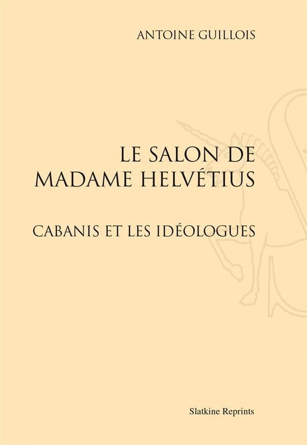 Le salon de Madame Helvétius : Cabanis et les idéologues