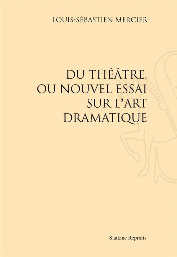 Du théâtre, ou le nouvel essai sur l'art dramatique
