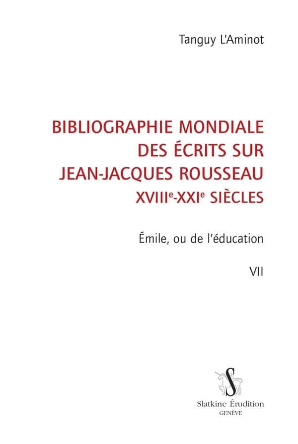 Bibliographie mondiale des écrits sur Jean-Jacques Rousseau, XVIIIe-XXIe siècles. VII, Emile, ou de l'éducation