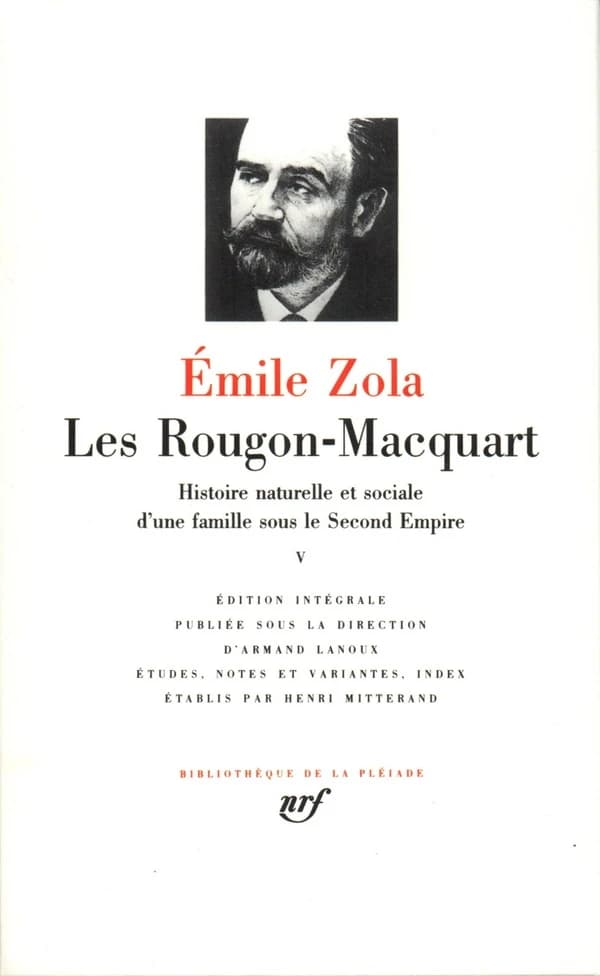 Les Rougon-Macquart. V : histoire naturelle et sociale d'une famille sous le second Empire ([Nouv. éd.]) Émile Zola ; éd. intégrale publ. sous la dir. d'Armand Lanoux ; études, notes et variantes par Henri Mitterand