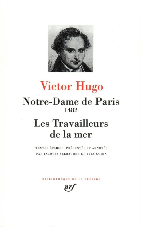 Notre-Dame de Paris ; Les travailleurs de la mer ([Nouv. éd.]) Victor Hugo ; textes établis, présentés et annotés par Jacques Seebacher et Yves Gohin