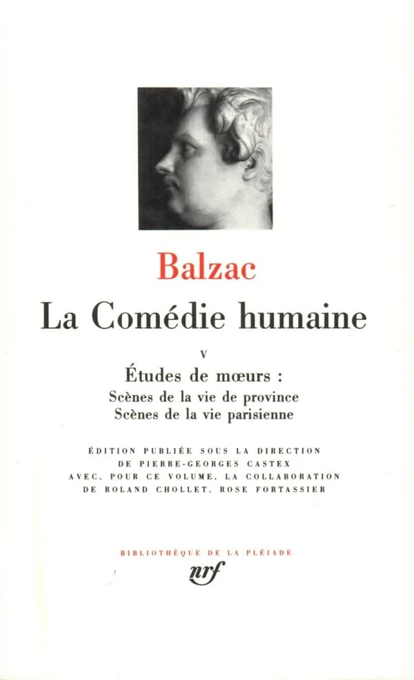 La Comédie humaine. 5, Études de moeurs ; Scènes de la vie de province [fin] ; Scènes de la vie parisienne (Nouvelle édition) Balzac ; éd. publ. sous la dir. de Pierre-Georges Castex ; avec, pour ce volume, la collaboration de Rolland Chollet et Rose Fort