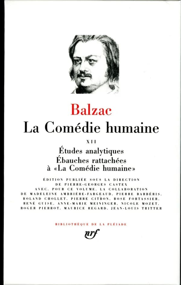 La Comédie humaine. Volume XII, Etudes analytiques. Ebauches rattachées à "La Comédie humaine" ([Nouv. éd.]) Balzac ; édition publiée sous la direction de Pierre-Georges Castex ; avec, pour ce volume, la collaboration de Madeleine Ambrière-Fargeaud, Pierr