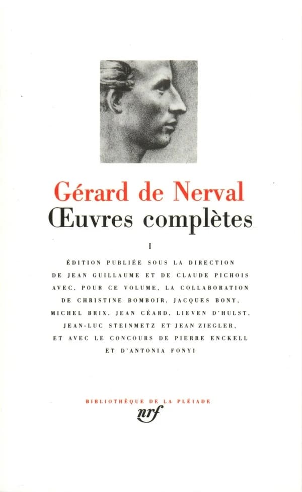 Oeuvres complètes. I (Nouvelle éd.) Gérard de Nerval ; éditon publiée sous la direction de Jean Guillaume et de Claude Pichois ; avec, pour ce volume, la collaboration de Christine Bomboir, Jacques Bony, Michel Brix ... [et al.]