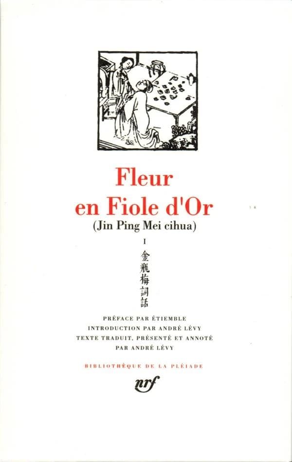 Fleur en Fiole d'Or. I ([Nouv. tirage]) préf. par Étiemble ; introd. par André Lévy ; texte trad. [du chinois], présenté et annoté par André Lévy : Jin Ping Mei cihua
