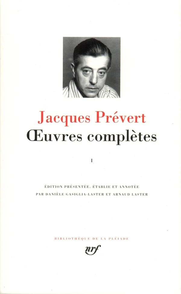 Oeuvres complètes. I (1ère réimpr.) Jacques Prévert ; éd. présentée, établie et annotée par Danièle Gasiglia-Laster et Arnaud Laster