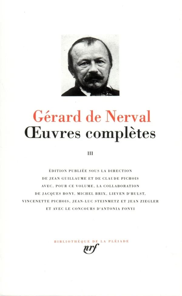 Oeuvres complètes. III (Nouvelle éd.) Gérard de Nerval ; édition publiée sous la direction de Jean Guillaume et de Claude Pichois ; avec, pour ce volume, la collaboration de Jacques Bony, Michel Brix, Lieven D'Hulst... [et al.]