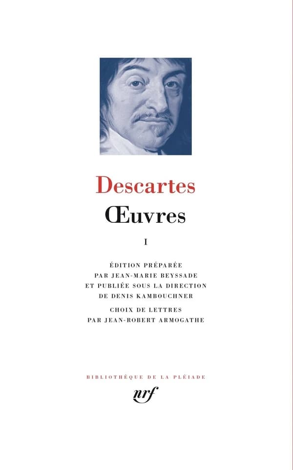 Oeuvres. I ([Nouvelle éd.]) Descartes ; édition préparée par Jean-Marie Beyssade... ; publiée sous la direction de Denis Kambouchner ; choix de lettres par Jean-Robert Armogathe