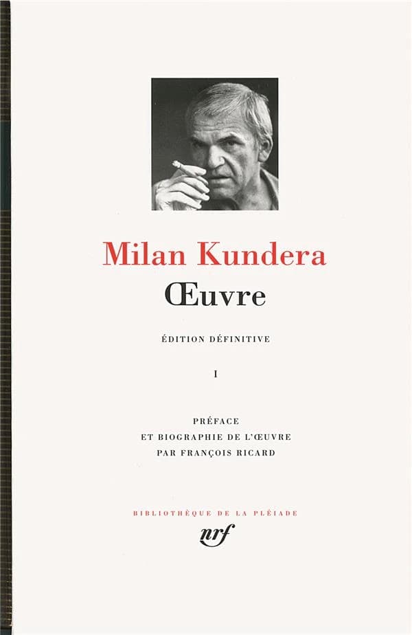 Oeuvre. I (Éd. définitive) Milan Kundera ; préface et biographie de l'oeuvre par François Ricard
