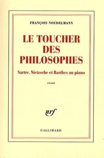 Le toucher des philosophes : Sartre, Nietzsche et Barthes au piano : essai