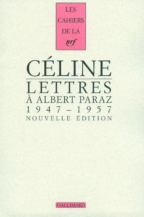 Lettres à Albert Paraz : 1947-1957 (Nouvelle éd.) Louis-Ferdinand Céline ; édition établie, présentée et annotée par Jean-Paul Louis