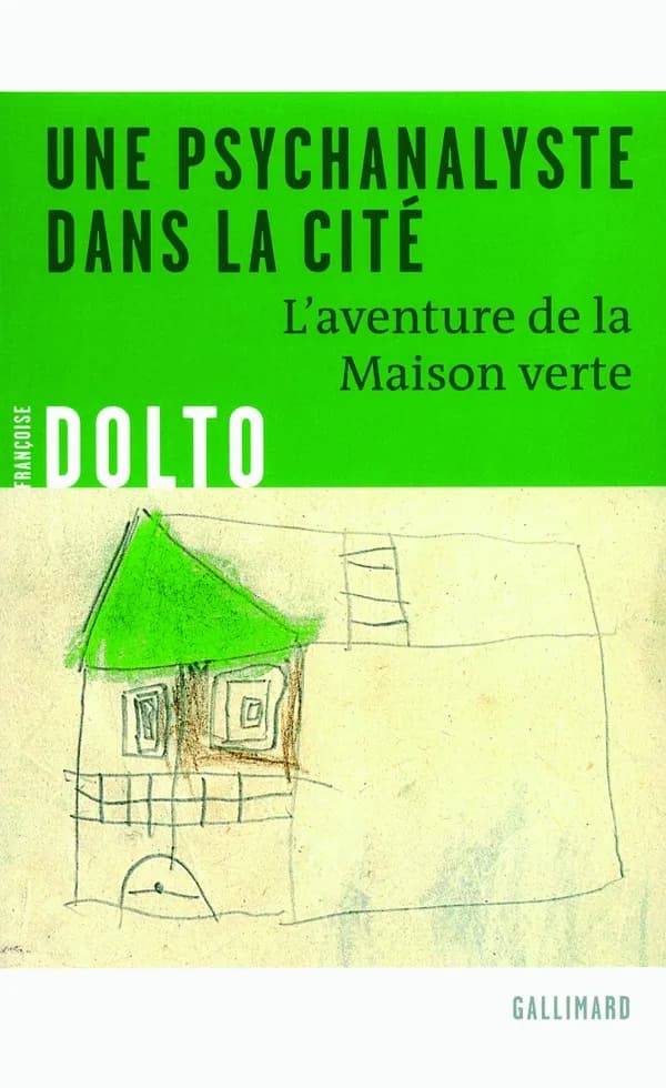 Une psychanalyste dans la cité: L'aventure de la Maison verte