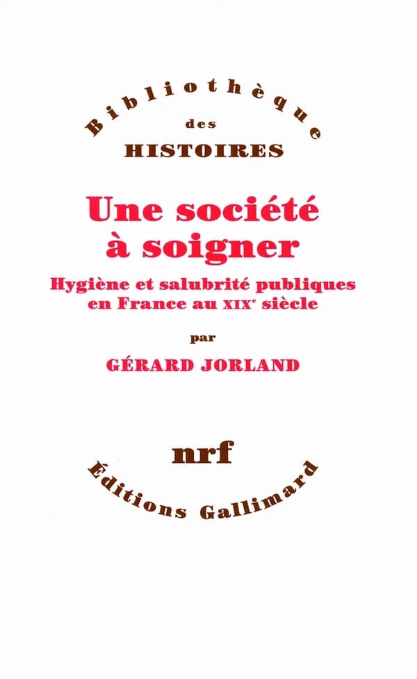 Une société à soigner : hygiène et salubrité publiques en France au XIXe siècle