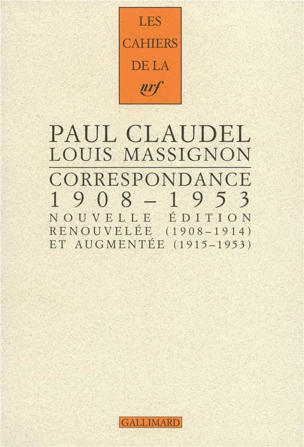 Correspondance, 1908-1953 : braises ardentes, semences de feu (Nouvelle éd. renouvelée, 1908-1914, et augmentée, 1915-1953) Paul Claudel, Louis Massignon ; édition établie, présentée et annotée par Dominique Millet-Gérard ; [postface de Michel Malicet]