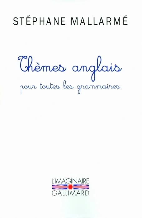 Thèmes anglais pour toutes les grammaires : les mille problèmes, dictons et phrases typiques de l'anglais groupés d'après les règles de grammaire ([Reproduction en fac-similé]) Stéphane Mallarmé ; préface de Paul Valéry,...