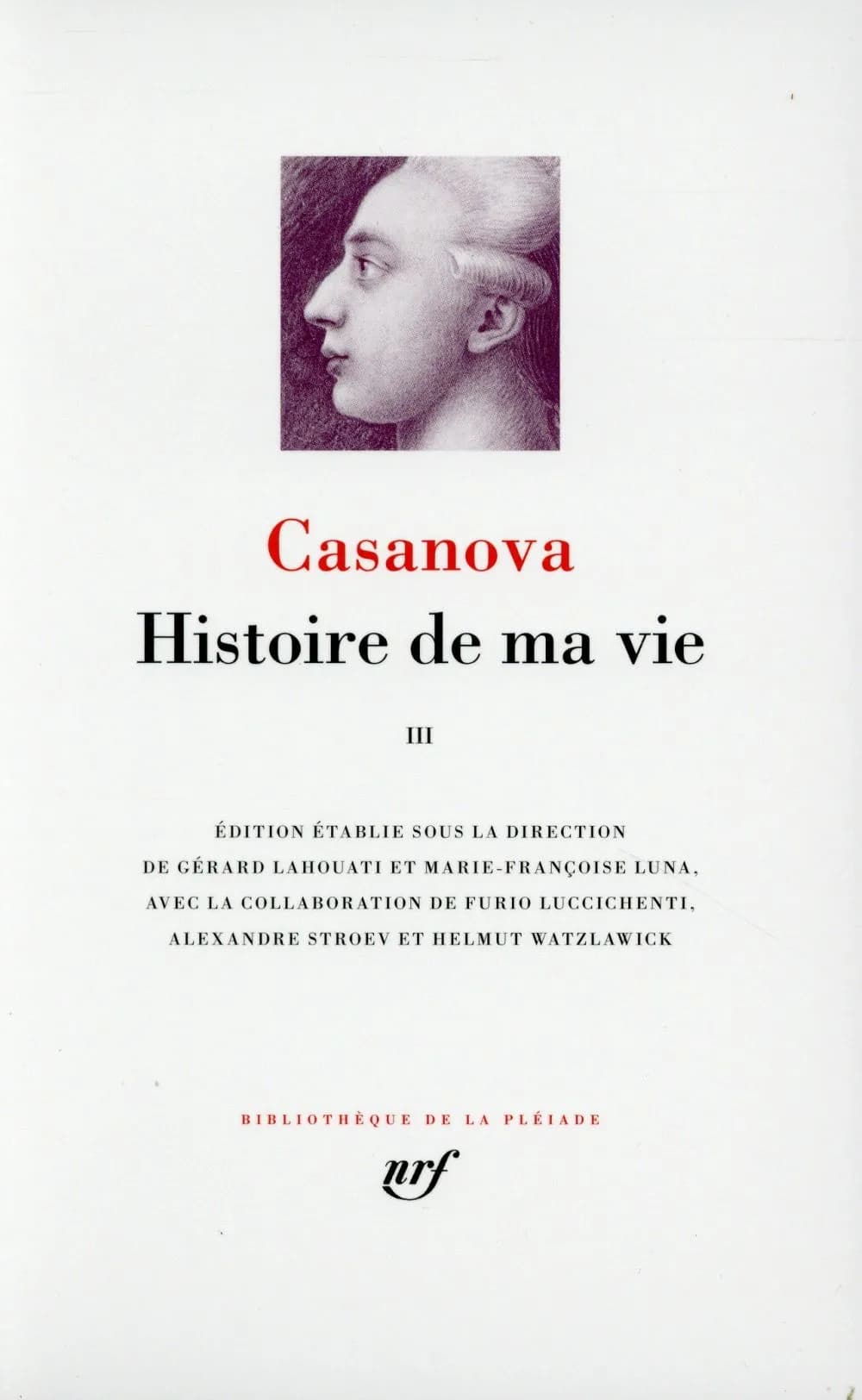 Histoire de ma vie. III, [1763-1774] (Nouvelle éd. établie d'après le manuscrit autographe) Casanova ; édition établie sous la direction de Gérard Lahouati et Marie-Françoise Luna ; avec la collaboration de Furio Luccichenti et Helmut Watzlawick