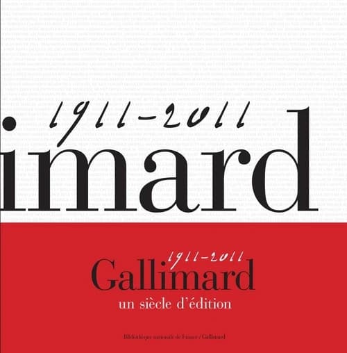 Gallimard : un siècle d'édition : 1911-2011 : [exposition, Paris, Bibliothèque nationale de France, site François Mitterrand, Galerie François Ier, 22 mars-3 juillet 2011]