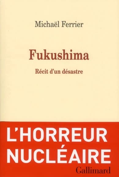 Fukushima : récit d'un désastre