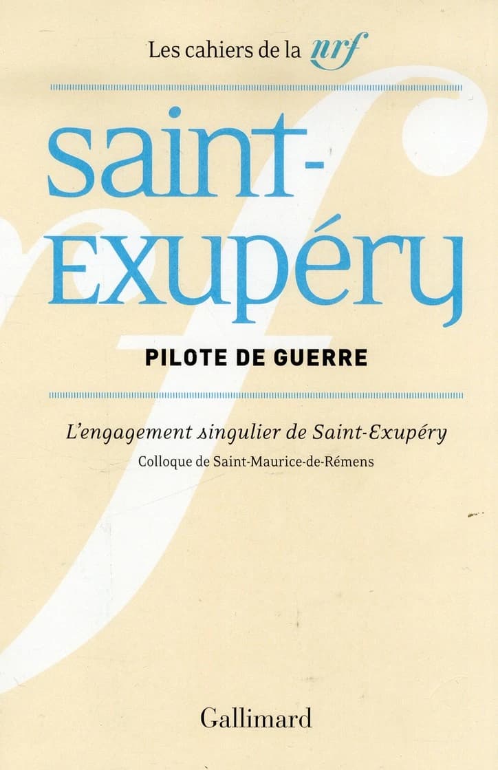 Pilote de guerre : l'engagement singulier de Saint-Exupéry : actes du colloque de Saint-Maurice-de-Rémens, 28 et 29 juin 2012