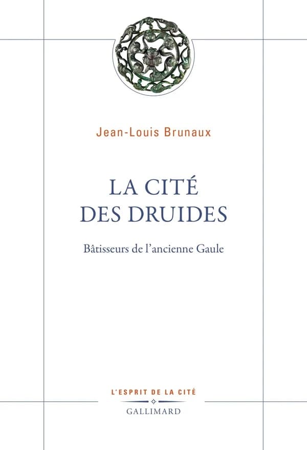 La cité des druides : bâtisseurs de l'ancienne Gaule